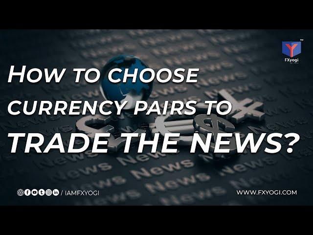 How to Choose Currency Pairs to Trade the News?