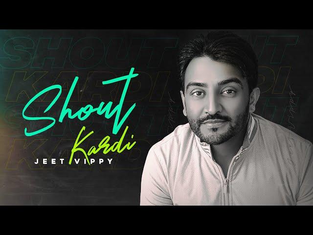 Shout Kardi : Jeet Vippy ( Full Song)  || SJY || New Punjabi Songs || Latest Punjabi Songs 2020