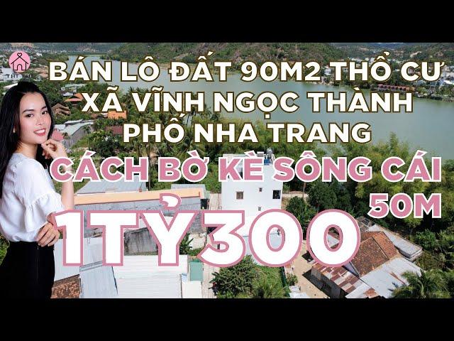 Bán Lô Đất 90m2 Thổ Cư Xã Vĩnh Ngọc Nha Trang Cách Bờ Kè Sông Cái 50m Cách Chợ Vĩnh Ngọc 600m