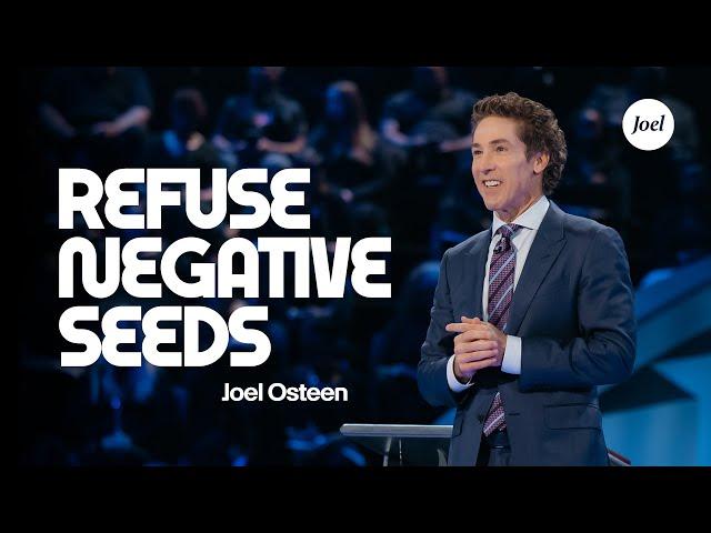 Refusing Negative Seeds | Joel Osteen