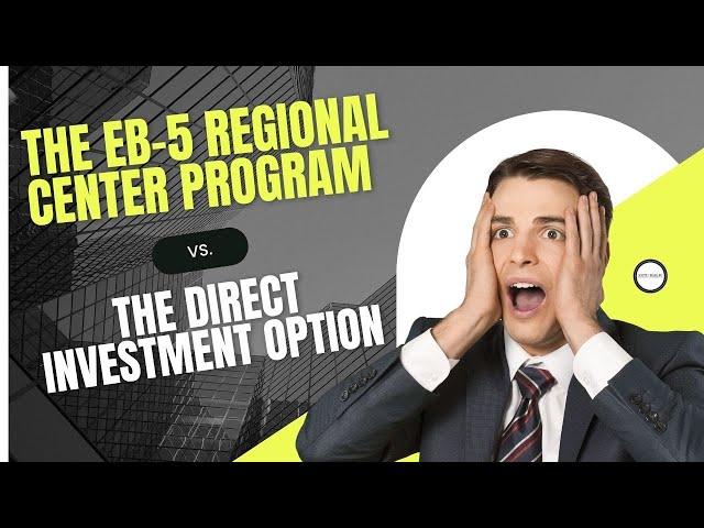 The EB-5 Regional Center Program vs. The Direct Investment Option