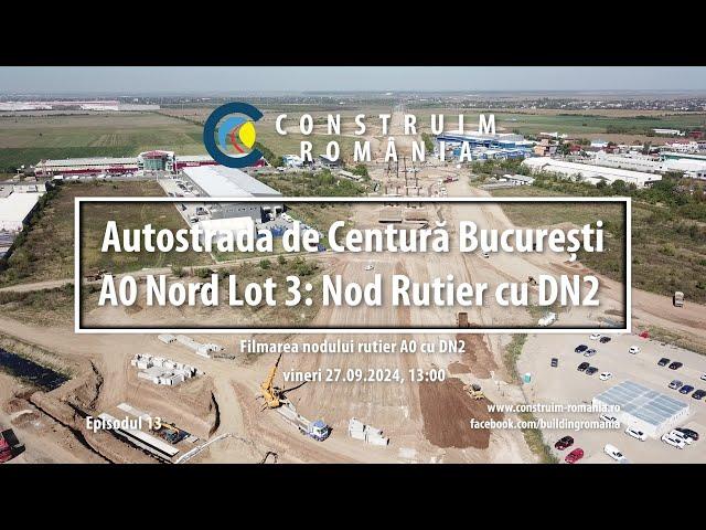 Autostrada de Centură București #A0 Nord Lot 3 | Nod rutier cu DN2/E85 Afumați | #CCECC | 2024.09.27