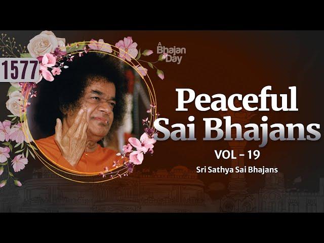 1577 - Peaceful Sai Bhajans Vol - 19 | Sri Sathya Sai Bhajans