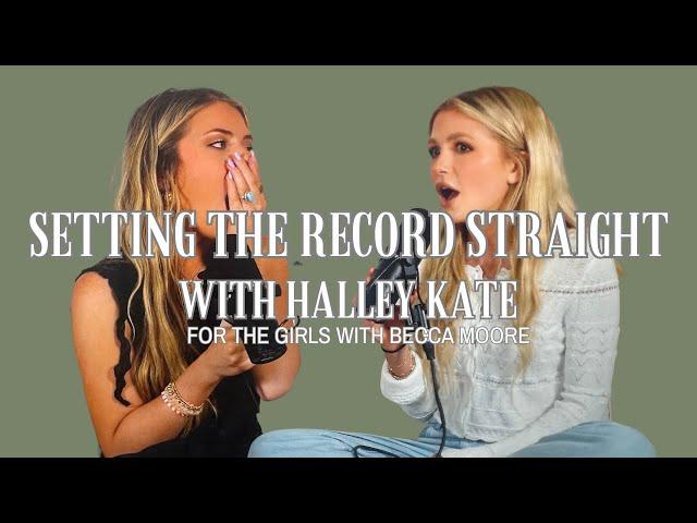 Setting the Record Straight with Halley Kate - For the Girls with Becca Moore