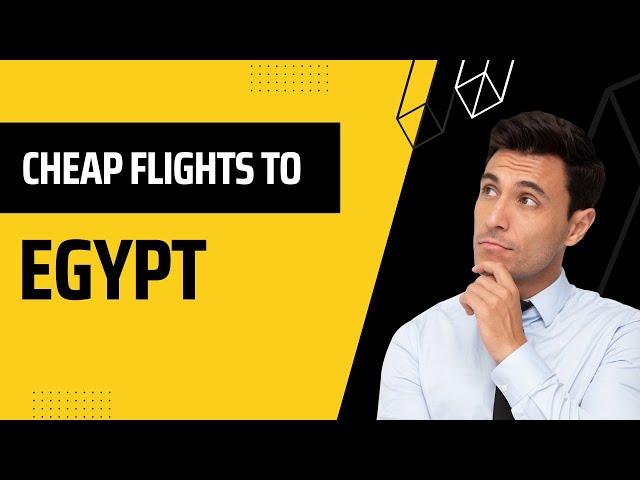 How To Get Cheap Flights To Egypt |  How to Find Cheap Flights 2022