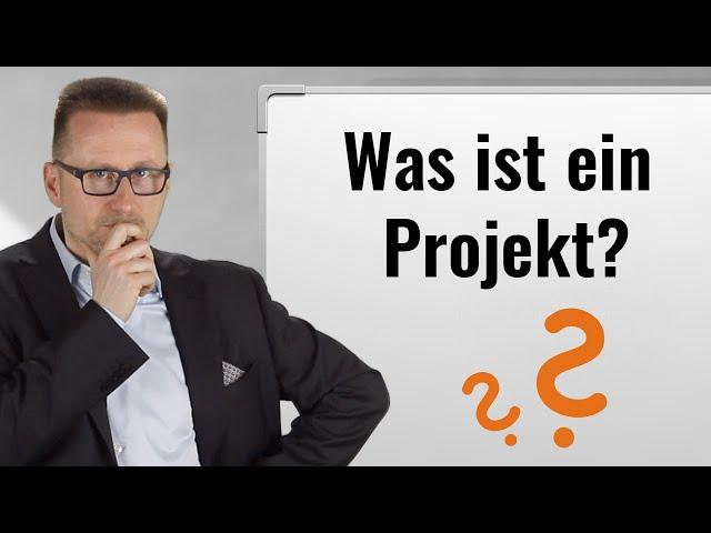 Was ist ein Projekt? (Teil 1) –  Eine anschauliche Definition