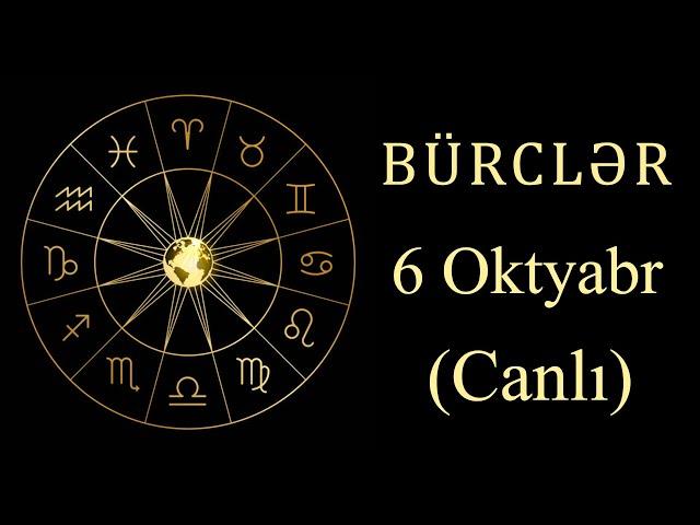 BÜRCLƏR - 6 OKTYABR (canlı)