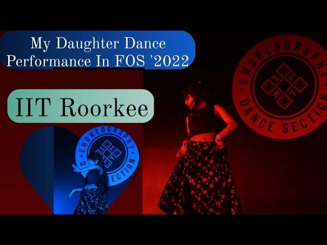 FOS '2022 || IIT Roorkee || My Daughter Dance Performance || Choreography and Dance  Section IITR