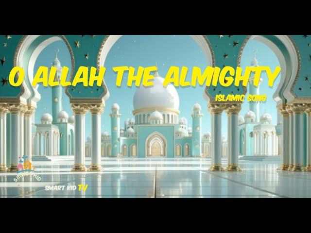 O Allah The Almighty | Kids Islamic Song | Nursery Rhymes & Kids Poem | Nasheed For Kids