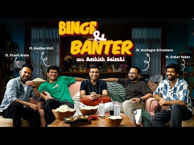 Binge & Banter with @ashishsolanki_1 Ep2 ft. @madhurvirli@kushagrasrivastavaa@pravitarora@boi_onkar