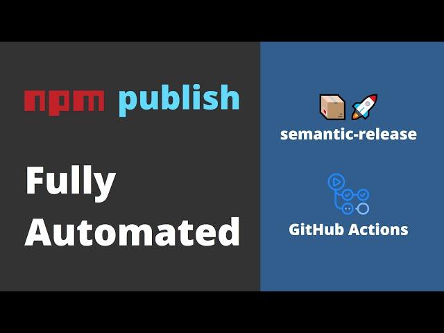 Fully Automated npm publish using GitHub Actions and Semantic Release