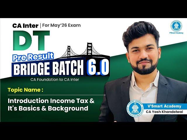 Demo Lec 1: Intro Income Tax & It's Basics & Background | CA Inter DT Bridge Batch 6.0 | CA Yash sir