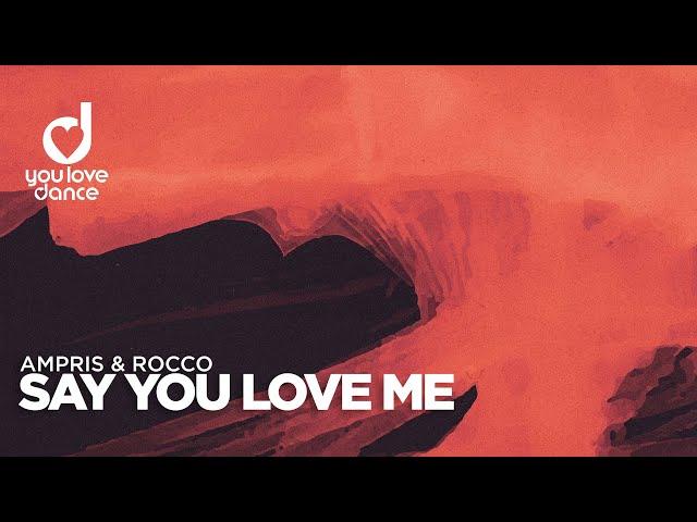 Ampris & Rocco – Say You Love Me