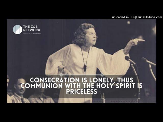 KATHRYN KUHLMAN Consecration is lonely; Thus Communion with the Holy Spirit Is Priceless