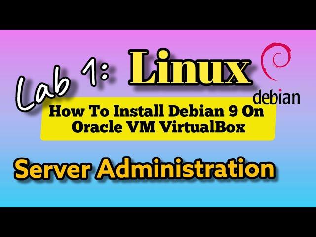 Lab 1: Install Debian 9 on Oracle VM VirtualBox