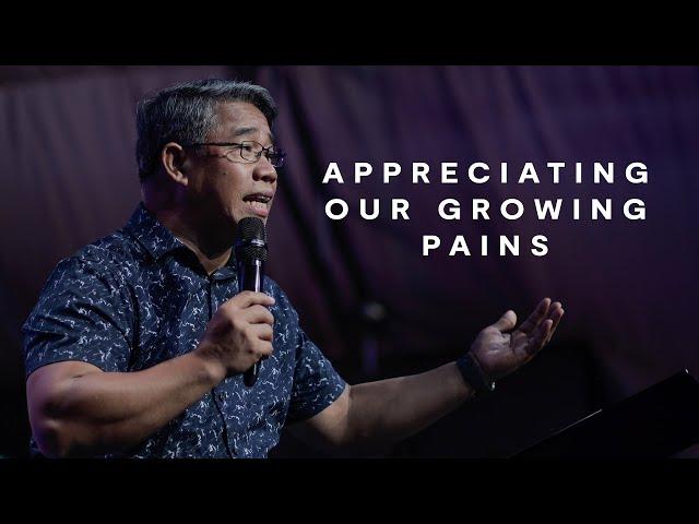 Appreciating Our Growing Pains | Pastor William Galang