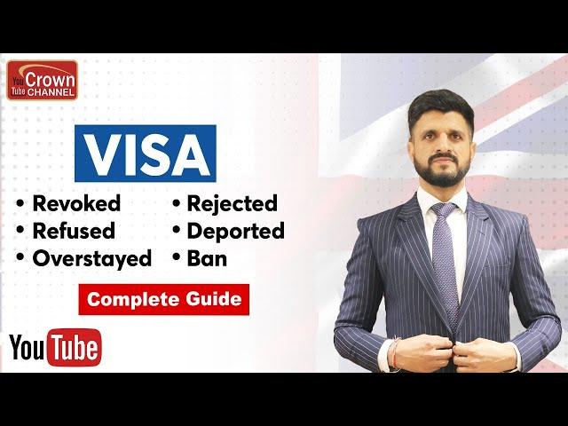 Visa Revoked | Visa Rejected | Visa Refused | Deported | Overstay | Entry Ban | Crown Immigration