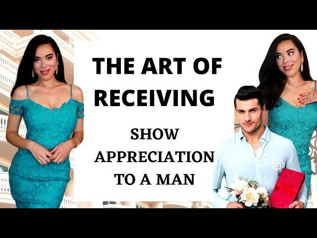 How to Receive with Your Feminine Energy & Show Appreciation to a Man