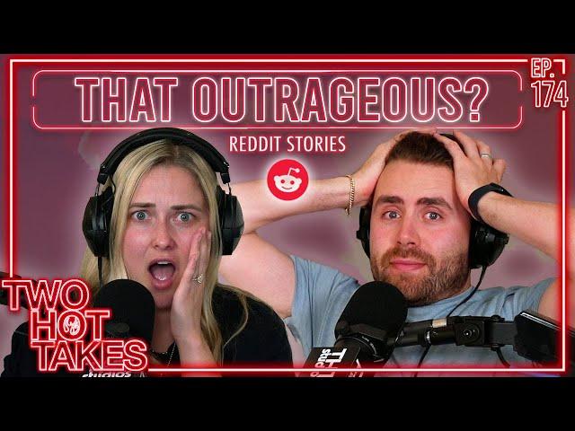 It is That Outrageous?! || Reddit Readings || Two Hot Takes Podcast