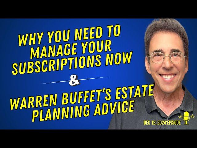 Full Show: Why You Need To Manage Your Subscriptions Now and Warren Buffet’s Estate Planning