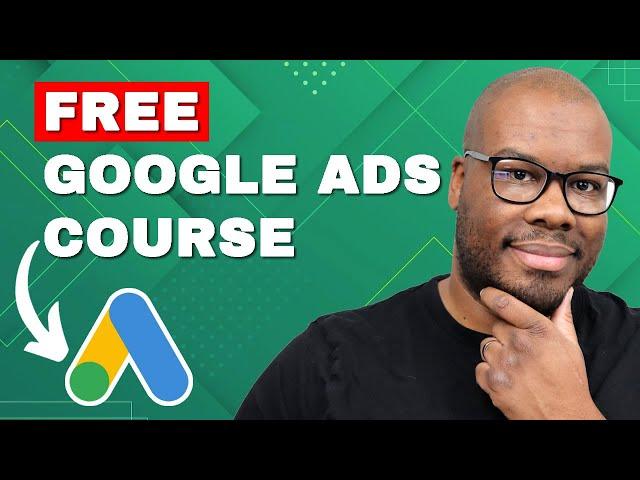 Google Ads Course 2025 | 5+ Hours | 70+ Lessons | Timestamps | Free Training