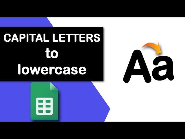 How to change capital letters to lowercase in Google Sheets