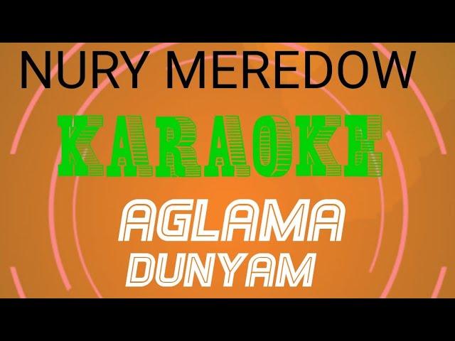 Nury Meredow Agalama dunyam aglama minus karaoke