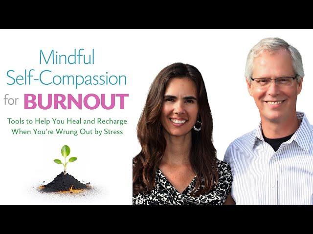 Mindful Self-Compassion for Burnout ~ Kristin Neff & Christopher Germer