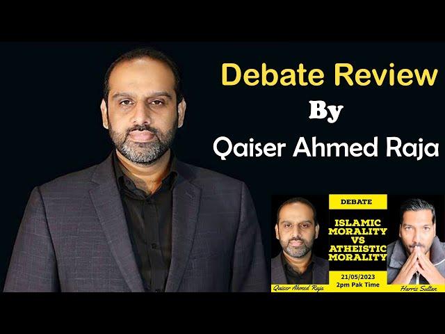 Debate Review | Qaiser Ahmed Raja v Harris Sultan | Islamic v Atheistic Morality