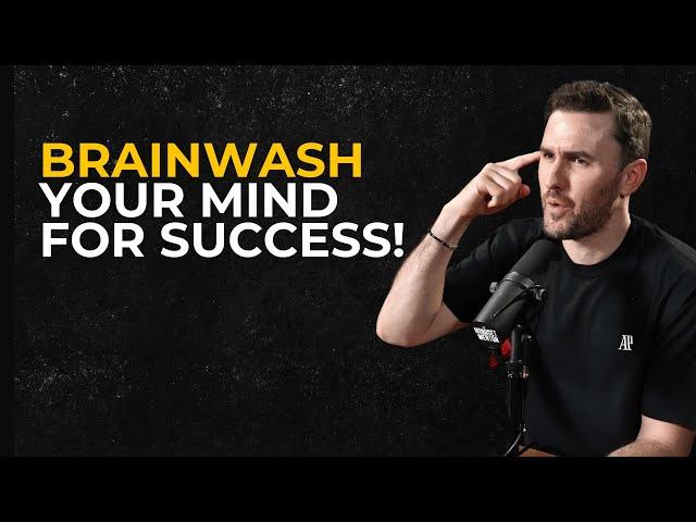 How to BRAINWASH YOURSELF for Success