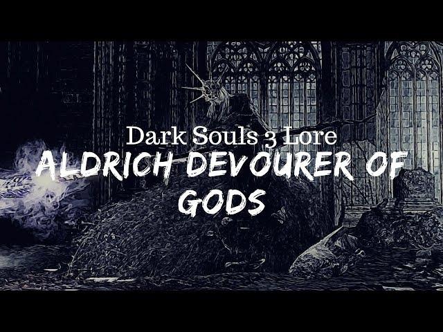 Dark Souls 3 Lore: Aldrich, The Devourer of Gods (Pontiff Sulyvahn and the Deep)