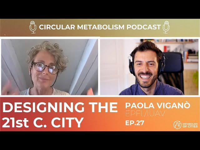 Designing the 21st century city (Prof. Paola Viganò - EPFL/IUAV) - Circular Metabolism Podcast ep.27