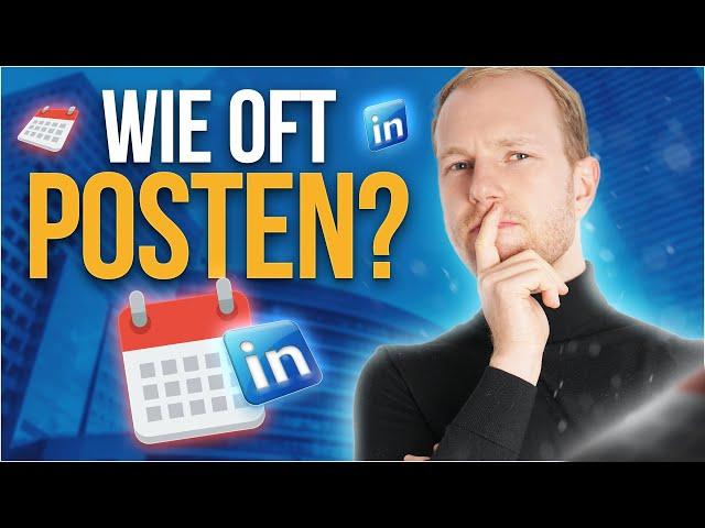 LinkedIn Algorithmus: Wie oft muss man posten?