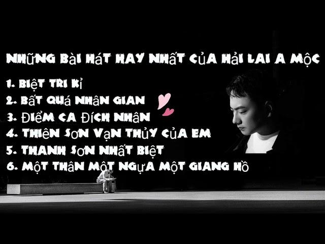 Top những bài hát hay nhất của Hải Lai A Mộc / Biệt tri kỷ ,  Bất quá nhân gian...