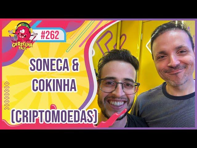 SONECA & COKINHA - GROSELHA TALK #262