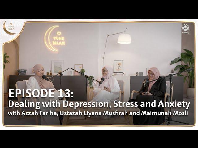 Dealing With Depression, Stress and Anxiety | Islamic Podcast | Tune Islam Ep 13