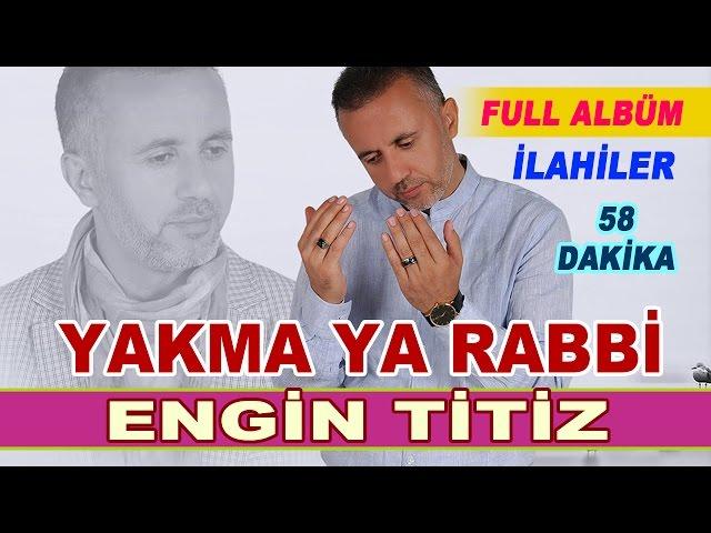 EN SEVİLEN İLAHİLER - ENGİN TİTİZ FULL ALBÜM-YAKMA YA RABBİ 2017 İLAHİLER