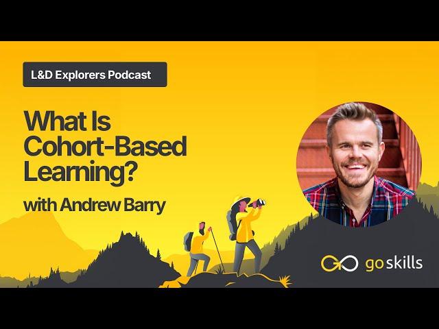 What Is Cohort-Based Learning | L&D Explorers Podcast With @AndrewBarryCuriousLion
