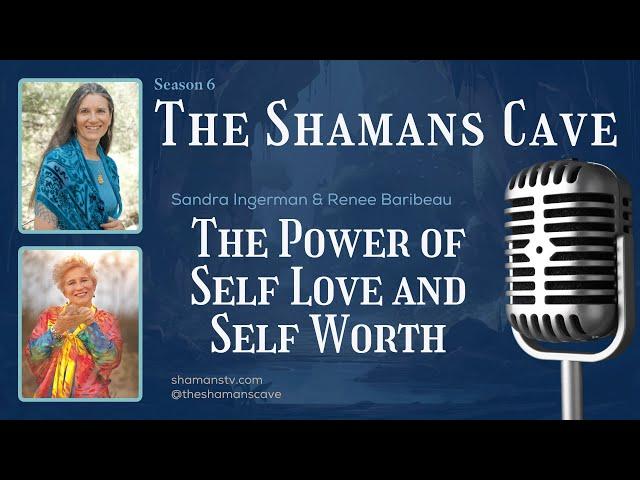 The Power of Self Love and Self Worth: Shamans Cave