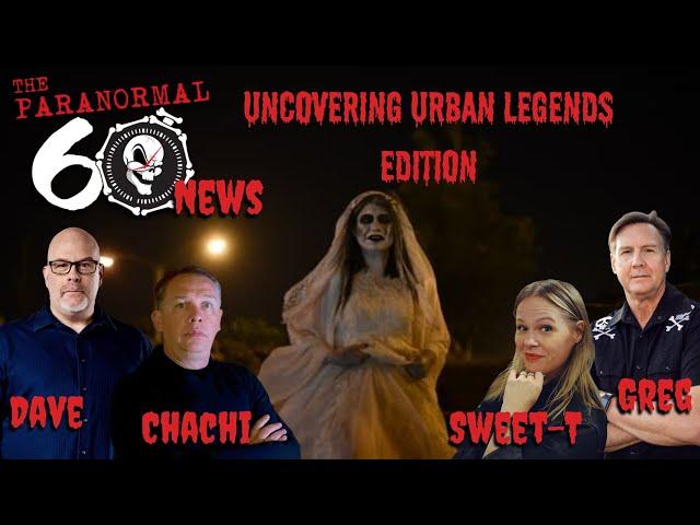 Uncovering Urban Legends Edition - The Paranormal 60 News