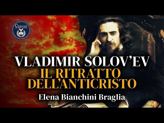 Vladmir Solov'ëv: il ritratto dell'anticristo - Elena Bianchini Braglia