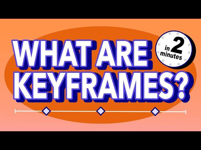 What Are Keyframes? | 2 Minute Explainer