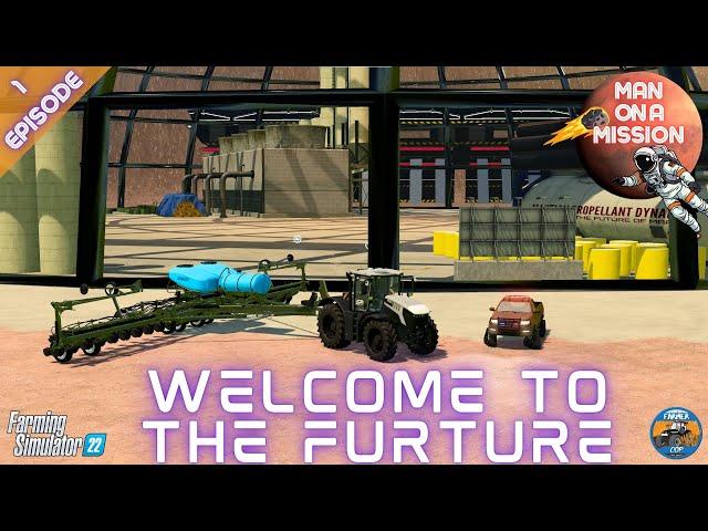 WELCOME TO THE FUTURE - Man on a Mission - Episode 1 - Farming Simulator 22