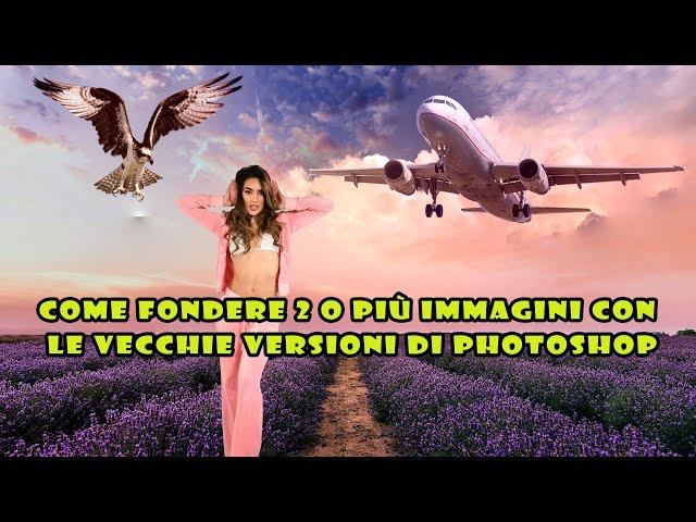 Come fondere due o più immagini con le vecchie versioni di Photoshop