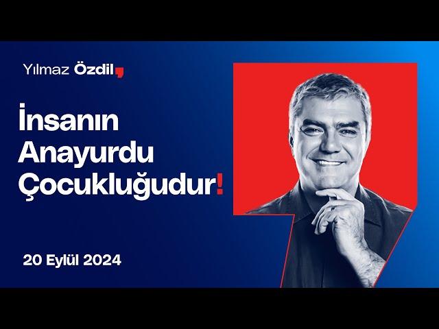 İnsanın Anayurdu Çocukluğudur! - Yılmaz Özdil