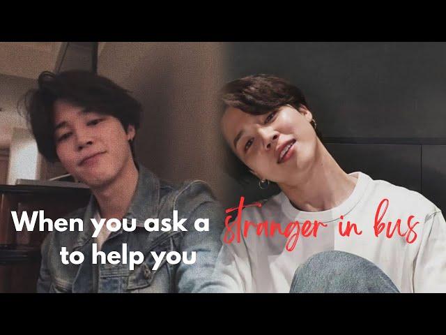 When you ask a stranger in bus  for a favor | jimin ff | bts ff #btsff #jiminff