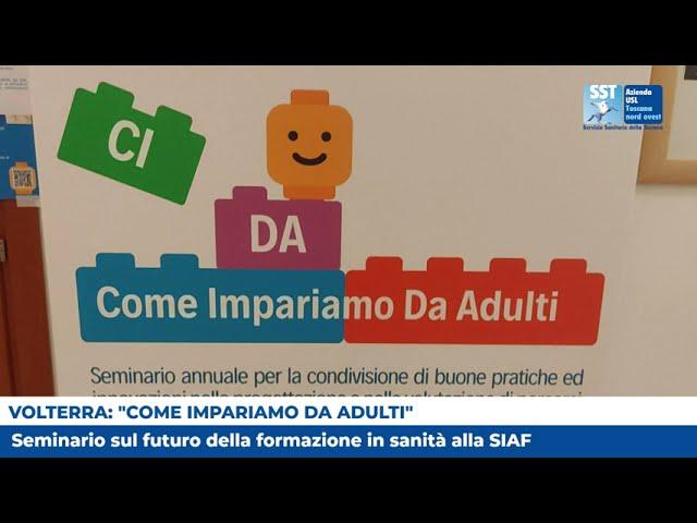 Come si impara da adulti: a Volterra il seminario sulle nuove frontiere della formazione in sanità