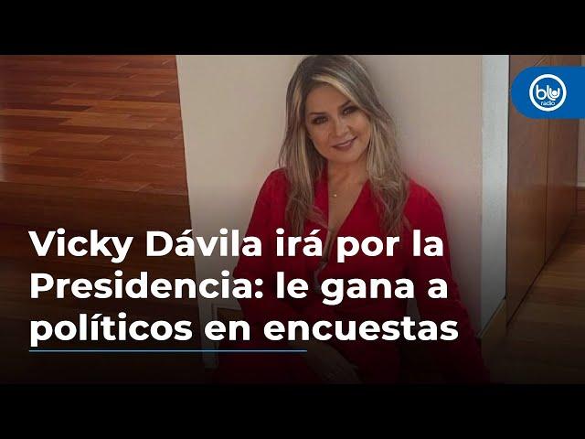 Vicky Dávila será candidata presidencial: le gana a reconocidos políticos en encuestas