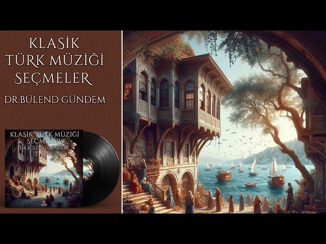 Klasik Türk Sanat Musıkîsi Seçmeler, Full Album, © Asrın Müzik