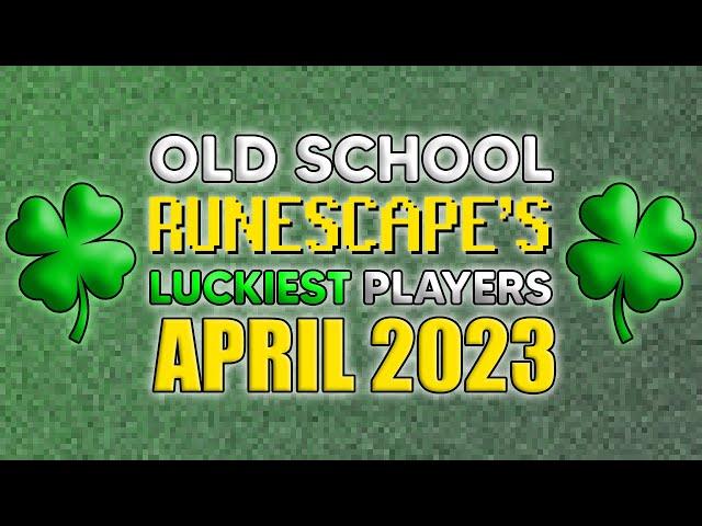 Old School RuneScape's LUCKIEST Players - April 2023